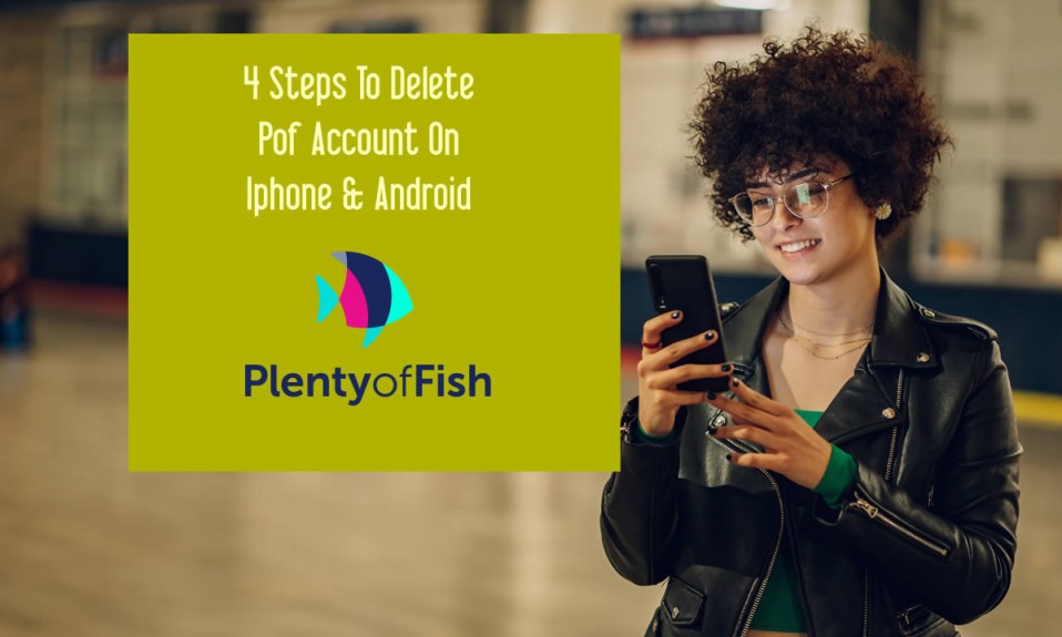 4 steps to delete pof account on iphone & android