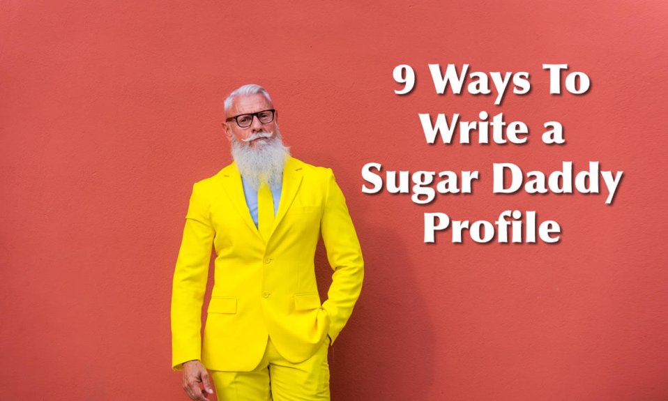 9 ways to write a sugar daddy profile