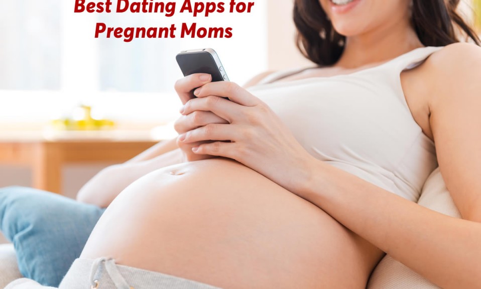 best dating apps for pregnant moms